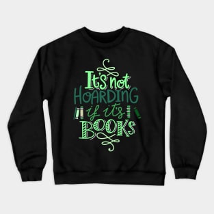 Hoarding Books Quote Green Crewneck Sweatshirt